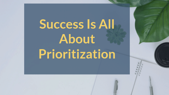 Success Is All About Prioritization