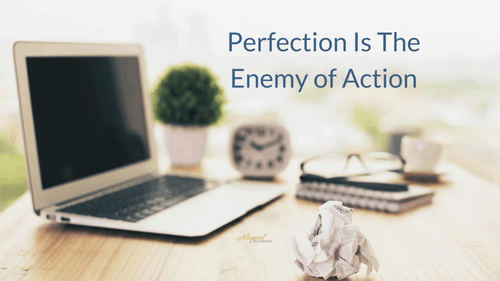 Perfection Perfection Is The Enemy of Action